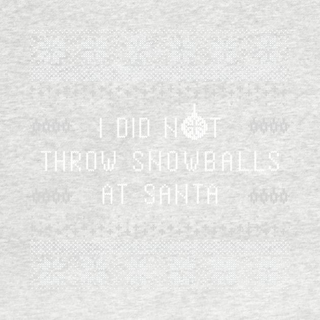 I Didn't Throw Snowballs At Santa by Tailgate Team Tees